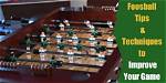 21 Foosball Tips & Techniques to Improve Your Game