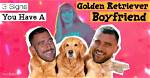 3 Signs You Have a Golden Retriever Boyfriend — and Why the Bar for Men Is So Low in Relationships