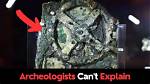 5 out of Place Objects Archeologists Can't Explain