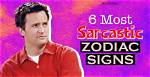6 Zodiac Signs Who Are Extremely Sarcastic | Have You Ever Been on Their Receiving Side?