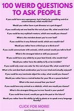60 Crazy and Weird Questions to Ask Your Friends or People Around