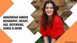 Aakanksha Sareen Biography, Height, Age, Boyfriend, Songs & More