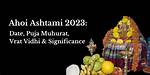 Ahoi Ashtami 2023 - Date & Puja Muhurat and Vrat Katha,