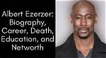 Albert Ezerzer Biography, Career, Death, Education and Net Worth
