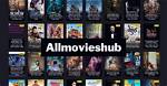 Allmovieshub 2023: Your Ultimate Guide to Streaming and Downloads
