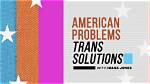 American Problems, Trans Solutions | Series | Chasing the Dream