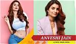 Anveshi Jain Height, Weight, Age, Boyfriend, Bio, Family & Wiki