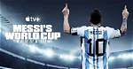 Apple Tv+ to Release Messi’s World Cup: the Rise of a Legend Documentary
