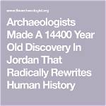 Archaeologists Made a 14400 Year Old Discovery in Jordan That Radically Rewrites Human History