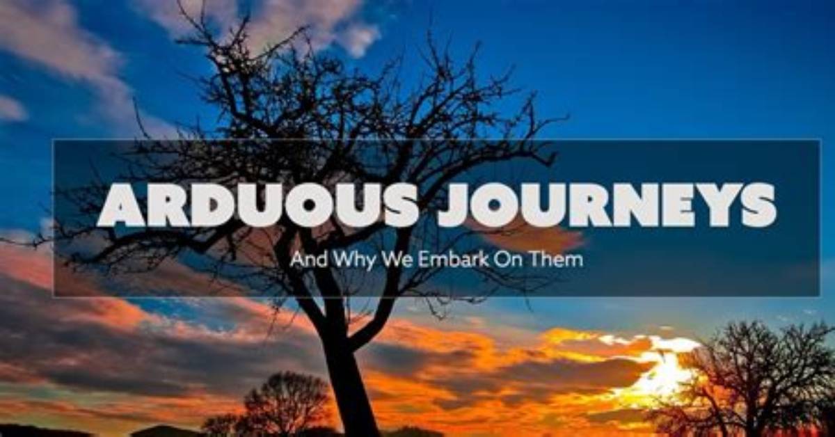 Arduous Journeys