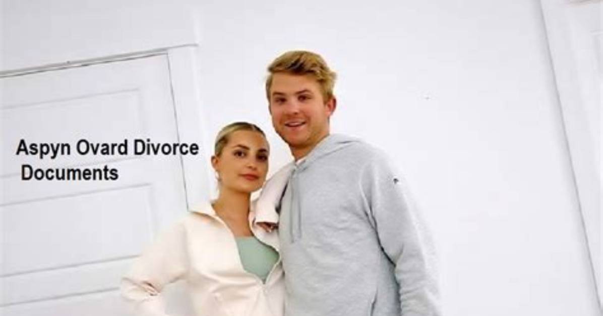 Aspyn Ovard Divorce Documents: a Comprehensive Look into the Details