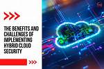 Benefits and Challenges of Hybrid Cloud Security