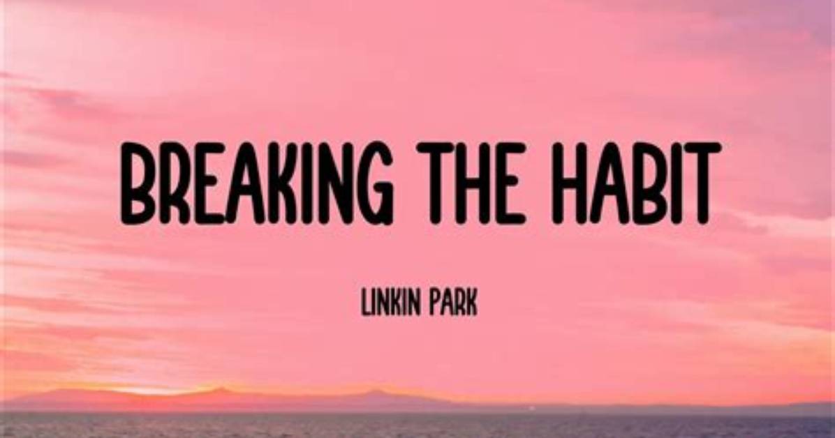 Breaking the Habit Lyrics - Breaking the Habit Translations