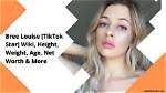 Bree Louise [Tiktok Star] Wiki, Bio, Height, Weight, Age & More