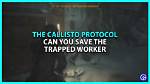 Can You Save the Trapped Worker in the Callisto Protocol