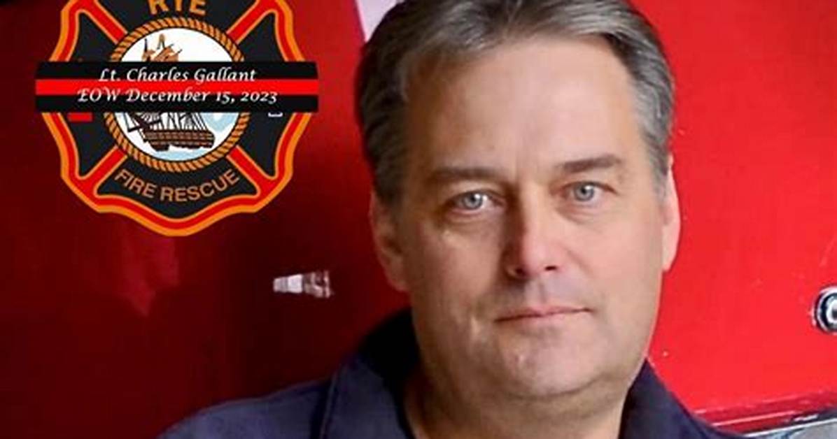 Charles Gallant’s Obituary: the Rye Fire Community Is Grieving the Passing of Union Firefighter Lieutenant Charles Gallant, Passed Away at Age 56