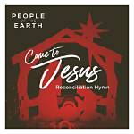 Come to Jesus (Reconciliation Hymn) by People of the Earth