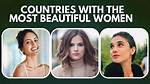 Discovering What Country Has the Most Beautiful Women