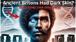 Dna Reveals Early Brits Had Dark Skin