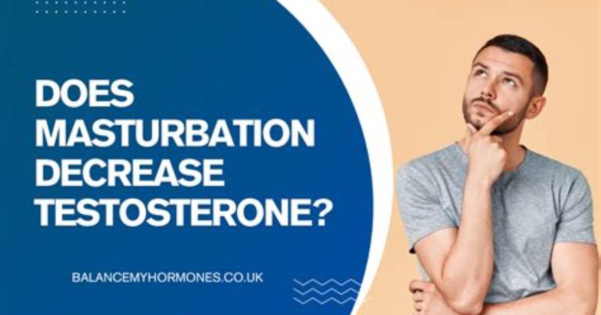 Does Masturbation Decrease Testosterone? Science Explains