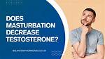 Does Masturbation Decrease Testosterone? Science Explains