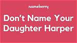 Don't Name Your Daughter Harper