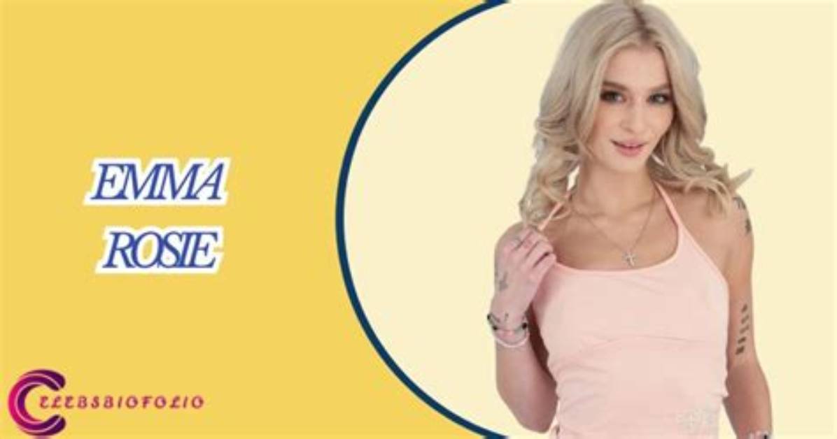 Emma Rosie (Actress) Wikipedia, Age, Photos, Height, Weight, Videos, Biography and More