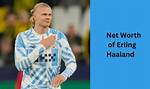 Erling Haaland Net Worth