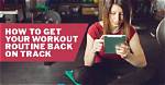 Get Your Gym Routine Back on Track in 7 Steps