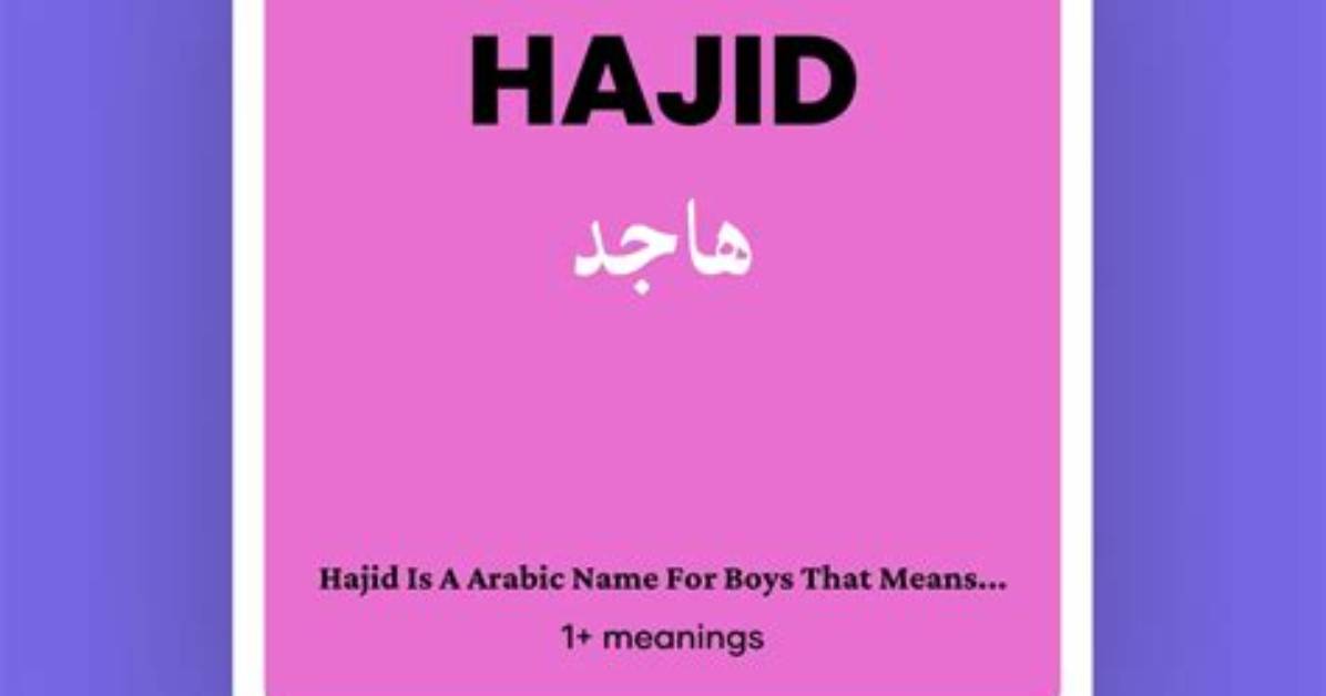 Hajid Meaning in English, Hajid Baby Name Origin Gender Meaning Pronunciation