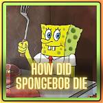 How Did Spongebob Die? Did Spongebob Actually Die?
