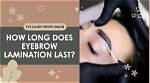 How Long Does Eyebrow Lamination Really Last?