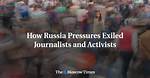 How Russia Pressures Exiled Journalists and Activists
