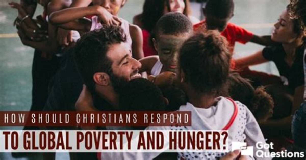 How Should Christians Respond to Global Poverty and Hunger?