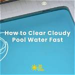 How to Clear Cloudy Pool Water Fast