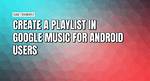 How to Create a Playlist on Android?