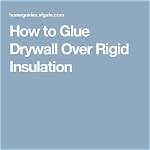 How to Glue Drywall over Rigid Insulation