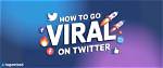 How to Go Viral on Twitter