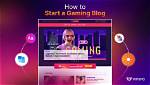 How to Start a Gaming Blog in 2022 and Earn Money