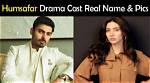 Humsafar Drama Cast Real Name, Story & Writer