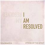 I Am Resolved by Reawaken Hymns