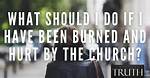 I Have Been Burned and Hurt by the Church in the Past. How Can I Overcome This and Renew a Passion for Church and a Desire to Attend Church?