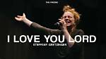 I Love You Lord by Steffany Gretzinger