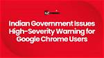 Indian Government Issues 'Critical’ Warning for Google Pixel, Samsung, Oneplus and Other Android Users