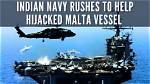 Indian Navy Extends Help to Hijacked Malta Ship in Arabian Sea