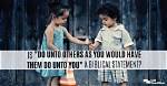 Is “Do Unto Others as You Would Have Them Do Unto You” a Biblical Statement?