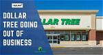 Is Dollar Tree Going out of Business?