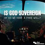 Is God Sovereign or Do We Have a Free Will?