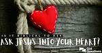 Is It Biblical to Ask Jesus into Your Heart?