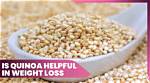 Is Quinoa Good for Weight Loss? Here’s How It Helps